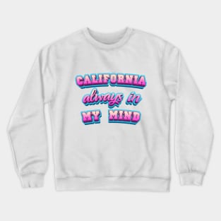 CALIFORNIA always in MY MIND Crewneck Sweatshirt